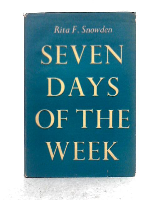Seven Days of the Week By Rita F. Snowden