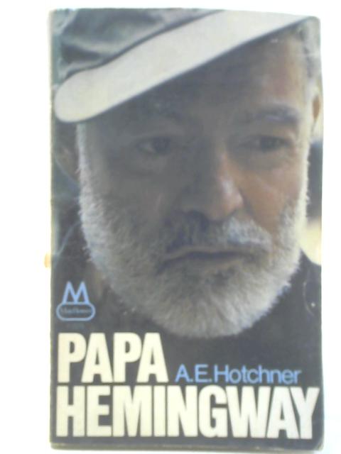 Papa Hemingway By A. E Hotchner