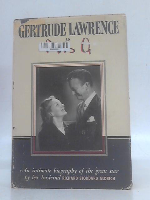 Gertrude Lawrence as Mrs. A: An Intimate Biography of the Great Star By R.Stoddard Aldrich