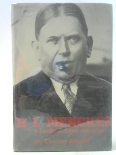 H. L. Mencken - A Portrait from Memory By Charles Angoff