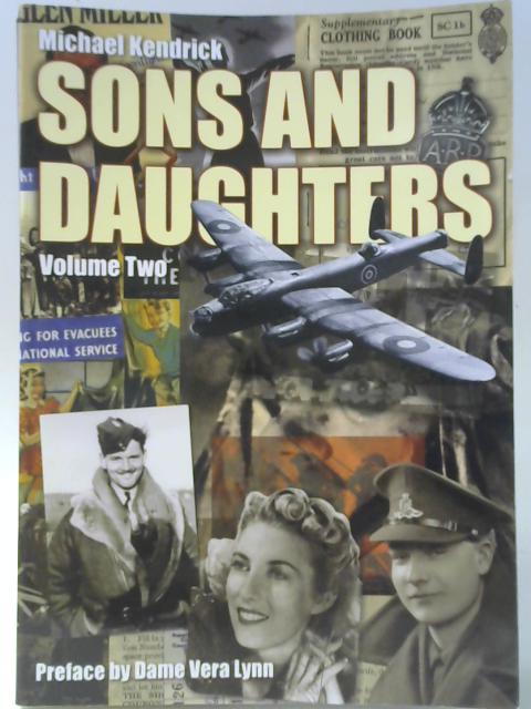 Sons and Daughters of the World War One Generation Volume 2 By Michael Kendrick