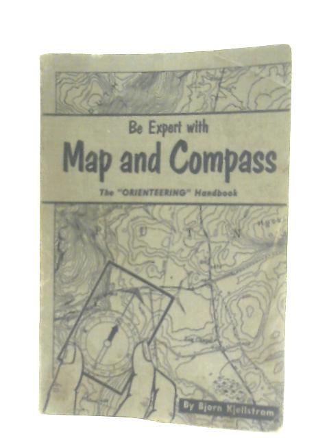 Be Expert With Map And Compass: The Complete "Orienteering" Handbook By Bjorn Kjellstrom