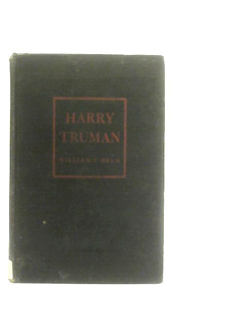 Harry Truman, A Political Biography By William Pickett Helm
