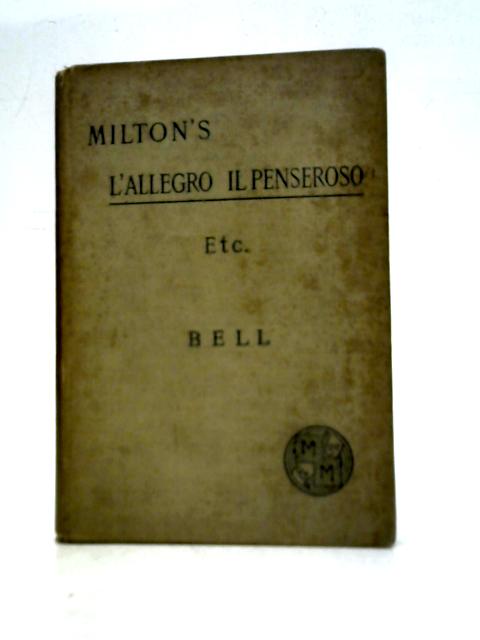 Milton's L'Allegro, Il Penseroso, Arcades, Lycidas, Sonnets etc. By J.Milton W.Bell (Ed.)