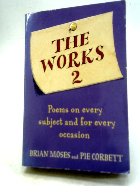 The Works 2: Poems on Every Subject and For Every Occasion By Brian Moses