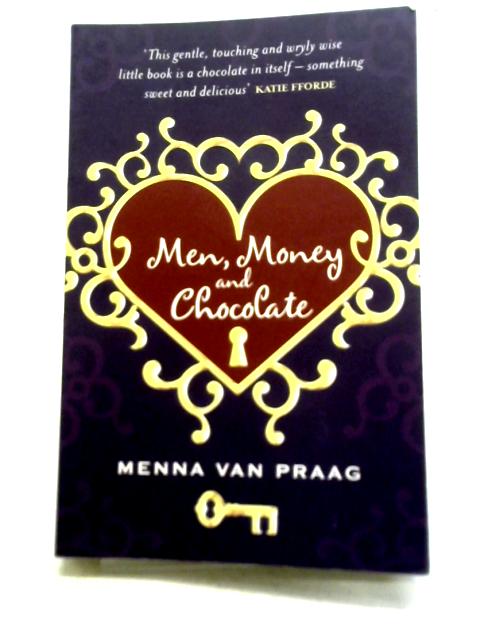 Men, Money and Chocolate By Menna Van Praag