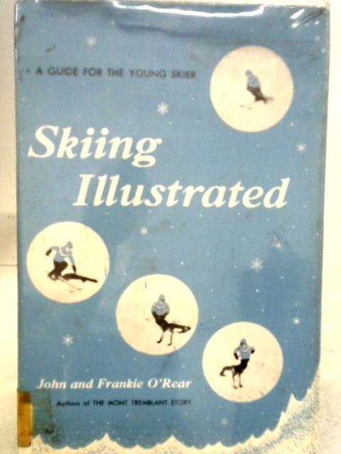 Skiing Illustrated A Guide For The Young Skier By John and Frankie O'Rear