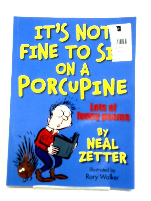 It's Not Fine to Sit on A Porcupine By Neal Zetter