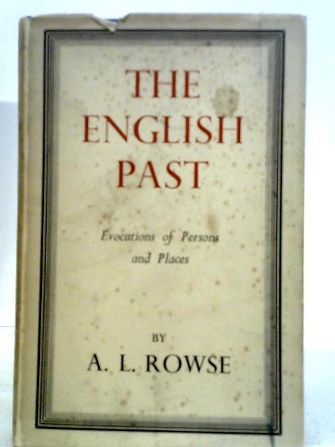 The English Past: Evocations of Persons and Places By A. L. Rowse