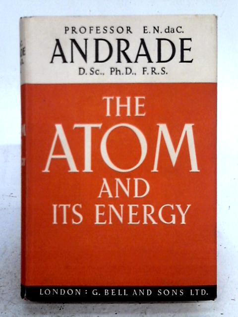 The Atom And Its Energy par E.N. da C. Andrade