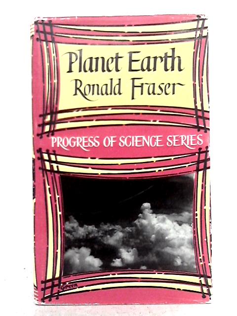 Planet Earth (Progress of Science Series) By Ronald Fraser