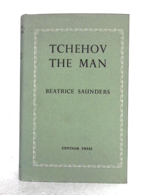 Tchehov, The Man By Beatrice Saunders