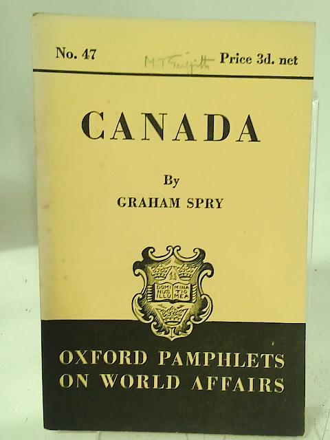 Canada (Oxford Pamphlets on World Affairs, No. 47) By Graham Spry