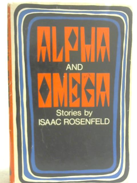 Alpha and Omega von Isaac Rosenfeld