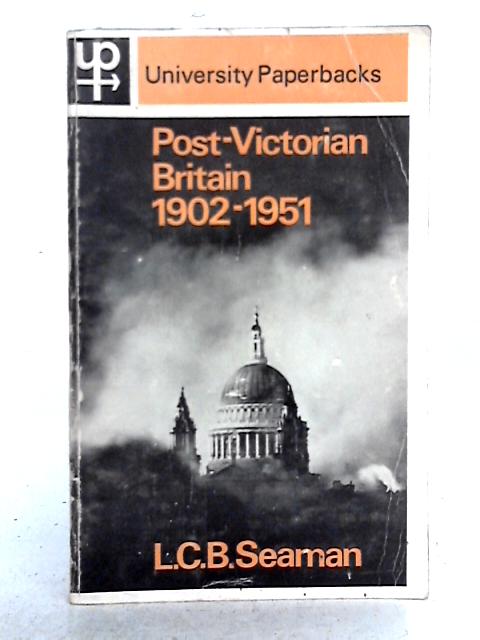 Post-Victorian Britain 1902-1951 par L.C.B. Seaman