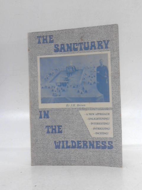 The Sanctuary in the Wilderness By J. H. Brown
