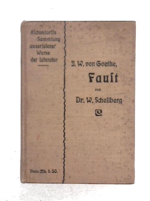 Faust Von Joh. Wolfgang Von Goethe; Fur Schule Un Hau Herausgegeben By Dr. Wilhelm Schellberg
