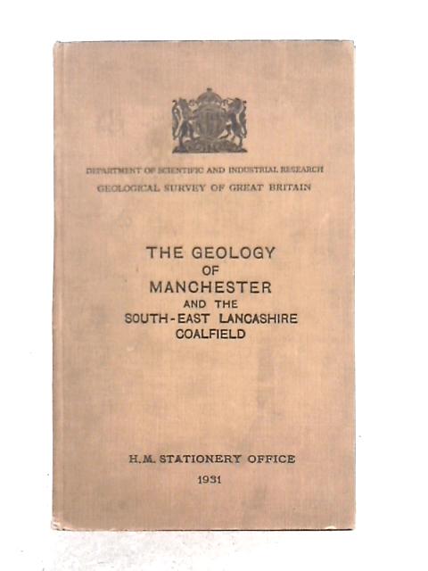 The Geology of Manchester and the South-East Lancashire Coalfield By L.H. Tonks, R.C.B. Jones, et al
