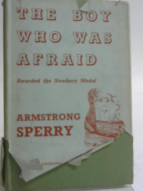 The Boy who was Afraid By Armstrong Sperry