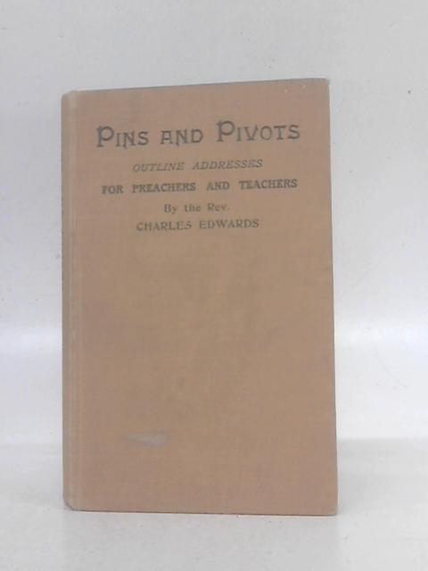 Pins and Pivots for Preachers and Teachers von Rev. C. Edwards
