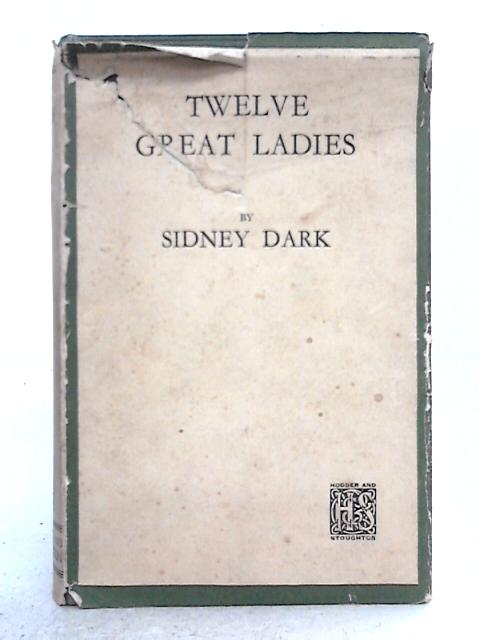 Twelve Great Ladies By Sidney Dark