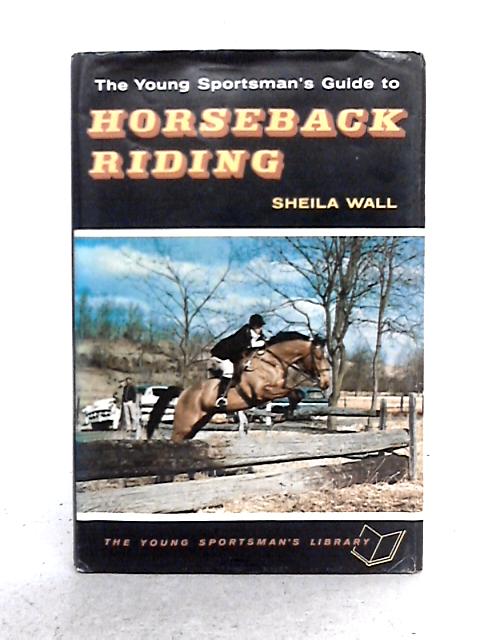 The Young Sportsman's Guide to Horseback Riding By Sheila Wall Hundt