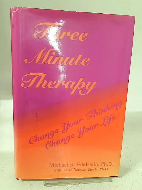Three Minute Therapy: Change Your Thinking, Change Your Life By Michael R. Edelstein