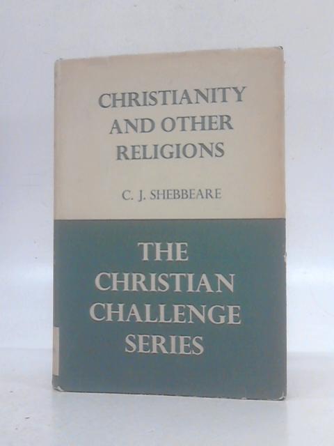 Christianity and Other Religions By C.J. Shebbeare