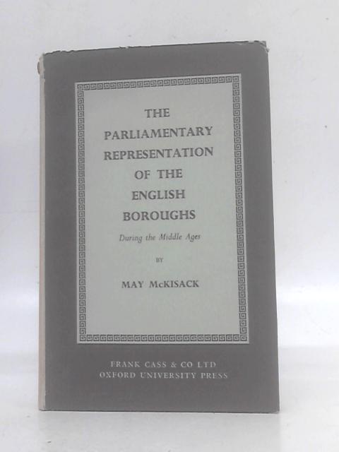 The Parliamentary Representation of the English Boroughs During the Middle Ages By May McKisack