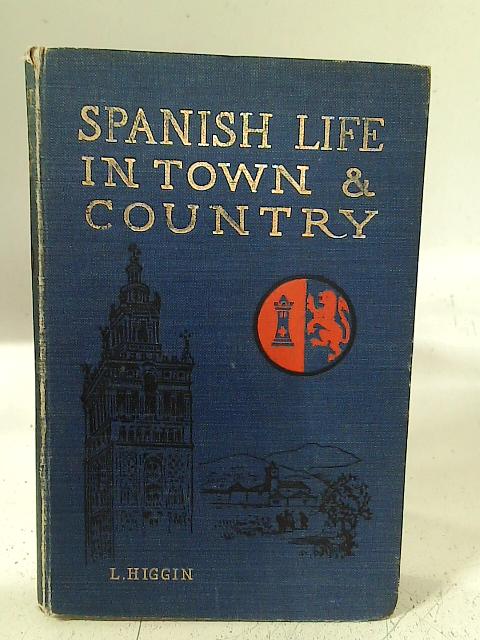 Spanish Life in Town and Country By L Higgin