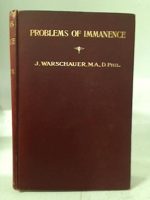 Problems of Immanence: Studies Critical and Constructive By J. Warschauer