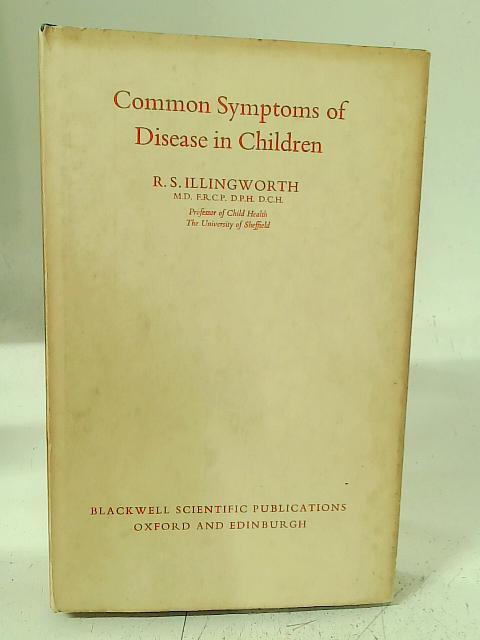 Common Symptoms of Disease in Children By R S Illingworth