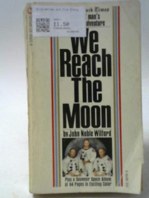 We Reach the Moon By John Noble Wilford