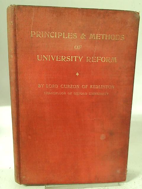 Principles and Methods of University Reform: Being a Letter Addressed to the University of Oxford By Lord Curzon of Kedleston