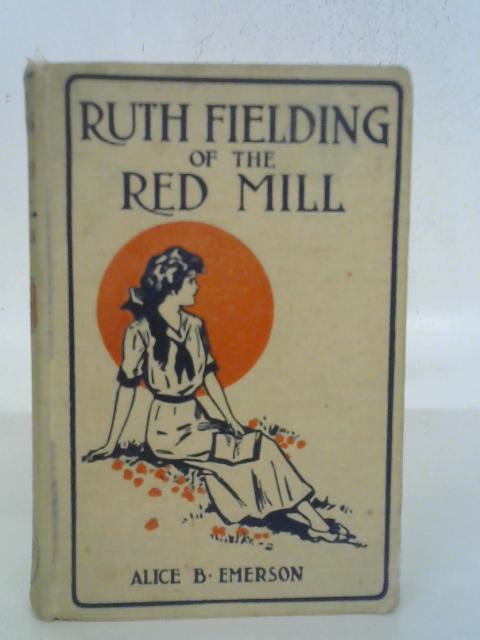 Ruth Fielding of the Red Mill By Alice B. Emerson