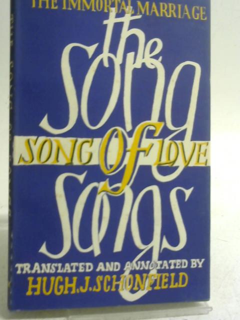 The Song of Songs Translated from the Original Hebrew with an Introduction and Explanations By Hugh J. D.S. LITT Schonfield