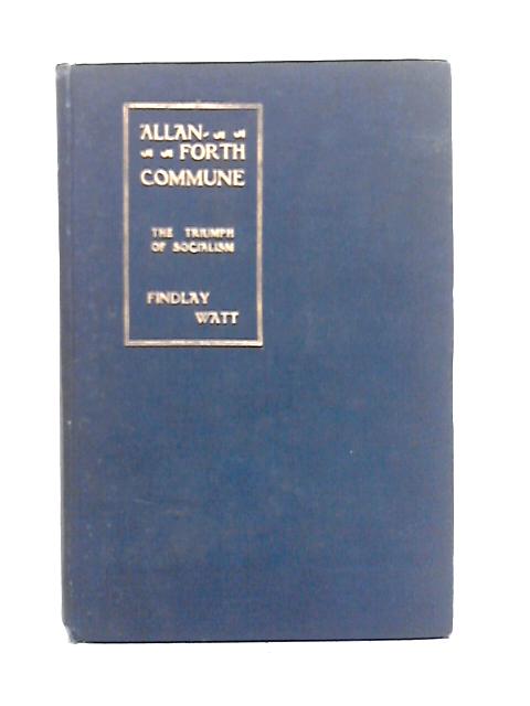 Allanforth Commune: The Triumph of Socialism By Findlay Watt