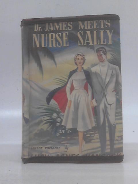 Dr. James Meets Nurse Sally By Lucy Agnes Hancock