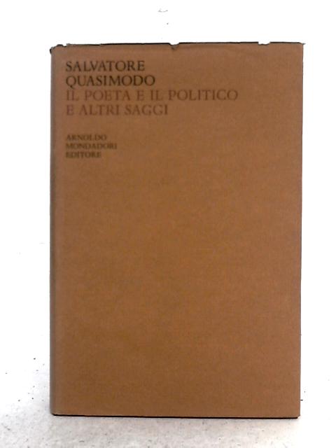 Il Poeta e Il Politico e Altri Saggi By Quasimodo Salvatore