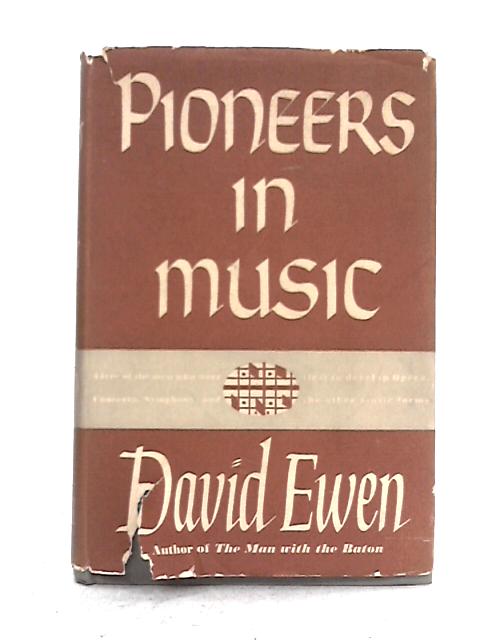 Pioneers in Music By David Ewen