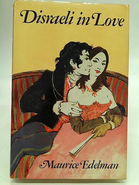 Disraeli in Love By Maurice Edelman