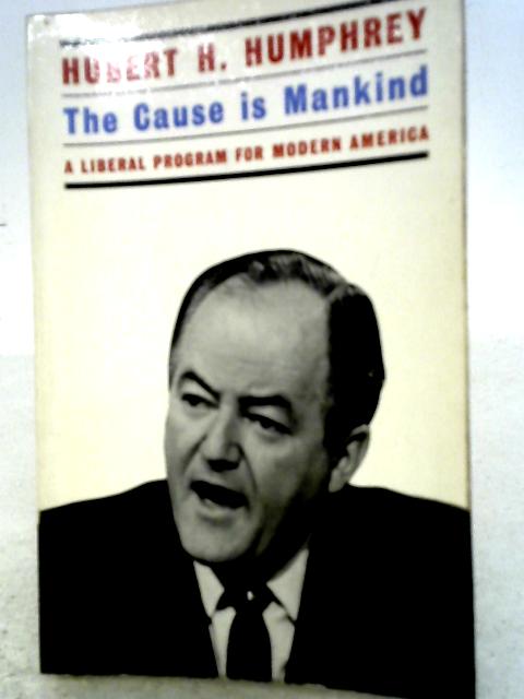 The Cause is Mankind par H. H. Humphrey