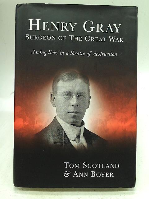 Henry Gray, Surgeon of The Great War von Tom Scotland & ann Boyer