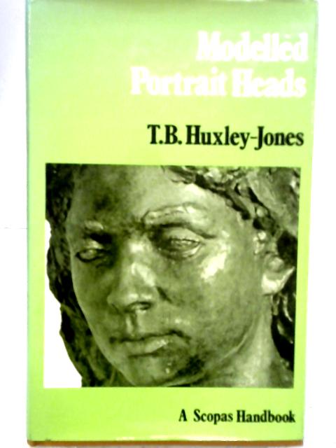 Modelled Portrait Heads By T. B. Huxley-Jones