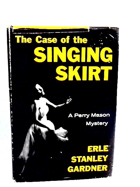 The Case of the Singing Skirt; A Perry Mason Mystery By Erle Stanley Gardner