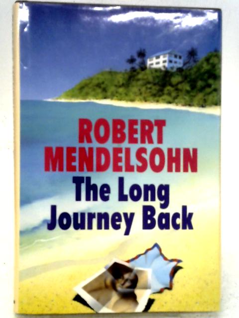 The Long Journey Back By Robert Mendelsohn