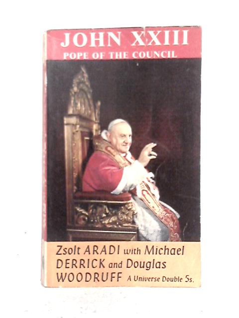 John XXIII; Pope of the Council par Zsolt Aradi, Michael Derrick, Douglas Woodruff