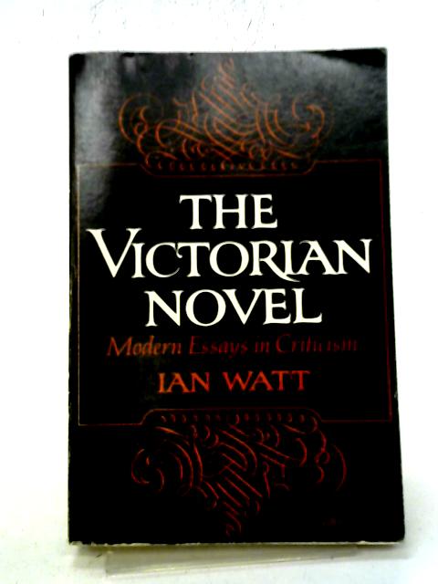 The Victorian Novel: Modern Essays in Criticism By Ian Watt