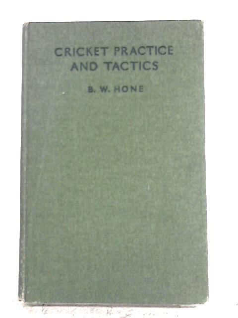 Cricket Practice And Tactics By B.W. Hone