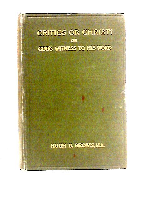 Critics Or Christ? By Hugh Dunlop Brown